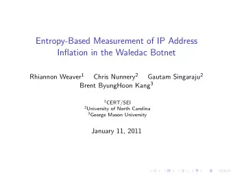 Entropy-Based Measurement of IP Address  Inflation in the Waledac Botnet Rhiannon Weaver 1 Chris