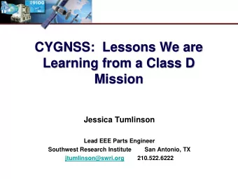 CYGNSS:  Lessons We are  Learning from a Class D  Mission  Jessica Tumlinson  Lead EEE Parts