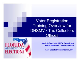 Voter Registration  Training Overview for  D  HSMV / Tax Collectors  Offices  Katrinia Ferguson,