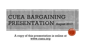 CUEA BARGAINING PRESENTATION August 2017  A copy of this presentation is online at  www.cuea.org
