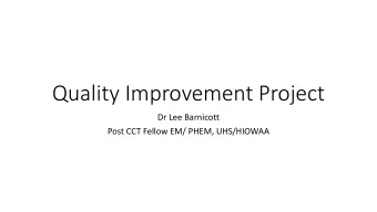 Quality Improvement Project  Dr Lee Barnicott  Post CCT Fellow EM/ PHEM, UHS/HIOWAA  Problem