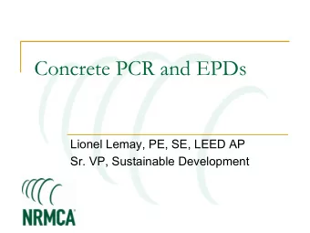 Concrete PCR and EPDs  Lionel Lemay, PE, SE, LEED AP  Sr. VP, Sustainable Development  Brief