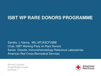 ISBT WP RARE DONORS PROGRAMME  Sandra  J. Nance,  MS, MT(ASCP)SBB  Chair, ISBT Working Party on