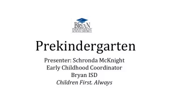 Prekindergarten  Presenter: Schronda McKnight  Early Childhood Coordinator  Bryan ISD  Children