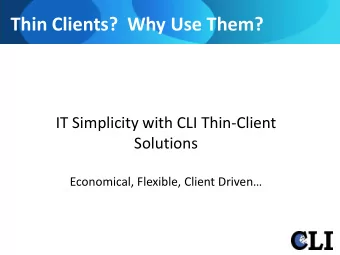 Thin Clients?  Why Use Them?  IT Simplicity with CLI Thin-Client  Solutions Economical, Flexible,