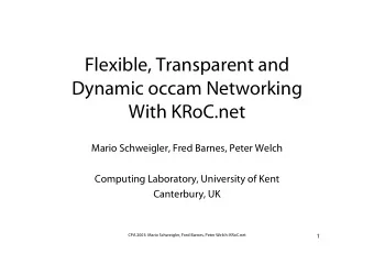 Flexible, Transparent and  Dynamic occam Networking  With KRoC.net  Mario Schweigler, Fred Barnes,
