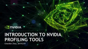 INTRODUCTION TO NVIDIA  PROFILING TOOLS  Chandler Zhou, 20191219  Overview of Profilers  Nsight