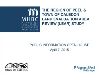 THE REGION OF PEEL &amp;  TOWN OF CALEDON  LAND EVALUATION AREA  REVIEW (LEAR) STUDY  PUBLIC