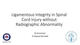 Ligamentous Integrity in Spinal  Cord Injury without  Radiographic Abnormality  Dr Anria Horn  Dr