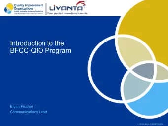 BFCC-QIO Program  Bryan Fischer  Communications Lead  11-SOW-MD-2017-QIOBFCC-CP2  About Livanta LLC