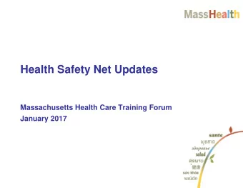 Health Safety Net Updates  Massachusetts Health Care Training Forum  January 2017  HSN Updates