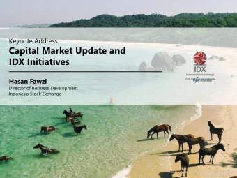 Capital Market Update and  IDX Initiatives  Hasan Fawzi  Director of Business Development
