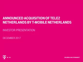 NETHERLANDS BY T-MOBILE NETHERLANDS  INVESTOR PRESENTATION  DECEMBER 2017 TRANSACTION OVERVIEW