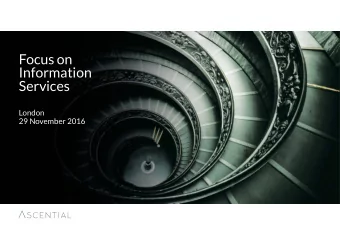 Focus on  Information  Services  London  29 November 2016  Disclaimer  By attending the meeting