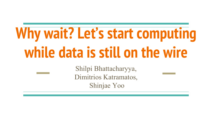 why wait let s start computing while data is still on the