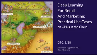 Deep Learning  For Retail  And Marketing:  Practical Use Cases  on GPUs in the Cloud  GTC, 3/28