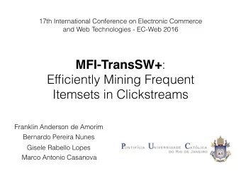 MFI-TransSW+ :  Efficiently Mining Frequent  Itemsets in Clickstreams  Franklin Anderson de Amorim