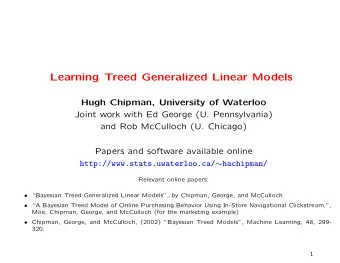 Learning Treed Generalized Linear Models  Hugh Chipman, University of Waterloo  Joint work with Ed