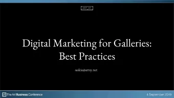 Digital Marketing for Galleries:  Best Practices  saskia@artsy.net  Agenda  Building a Digital