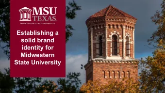 Establishing a  solid brand  identity for  Midwestern  State University  The MSU Texas Brand