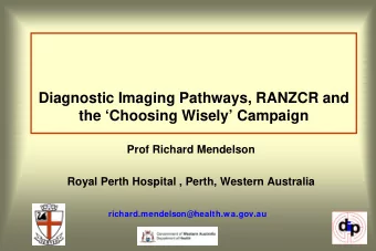 Diagnostic Imaging Pathways, RANZCR and  the Choosing Wisely Campaign  Prof Richard Mendelson