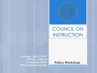 COUNCIL ON  INSTRUCTION  Thursday, July 13, 2017 9:00 am  3:30 pm  Policy Workshop  Symposium