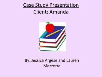 Case Study Presentation  Client: Amanda  By: Jessica Argese and Lauren  Mazzotta  Background