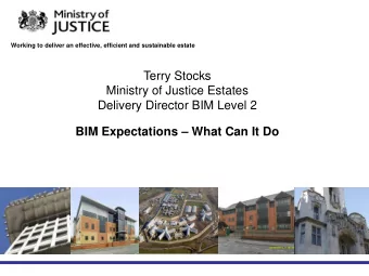 Terry Stocks  Ministry of Justice Estates  Delivery Director BIM Level 2 BIM Expectations  What