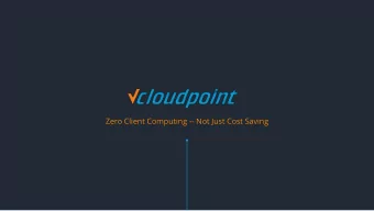 Zero Client Computing -- Not Just Cost Saving  2  Presentation Section  A look at our presentation