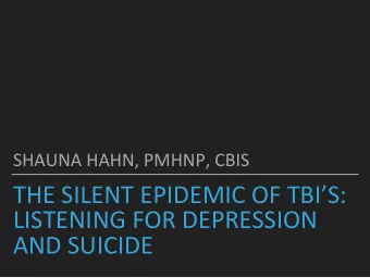 THE SILENT EPIDEMIC OF TBIS:  LISTENING FOR DEPRESSION  AND SUICIDE  THE SILENT EPIDEMIC OF