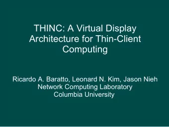 THINC: A Virtual Display  Architecture for Thin-Client  Computing  Ricardo A. Baratto, Leonard N.