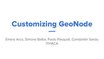 Customizing GeoNode  Emere Arco, Simone Balbo, Paolo Pasquali, Constantin Sandu  ITHACA  Outline