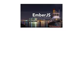 EmberJS  A Fitting Face for a D8 Backend  Taylor Solomon  taylor.solomon  @jtsolomon