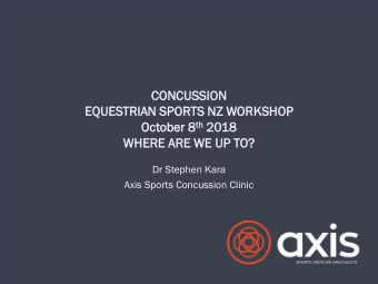 CONCUSSI  SSION  EQU  QUESTRIAN S  SPOR  PORTS N  NZ WOR  ORKSHOP  Oc  October 8 8 th 20  2018  8