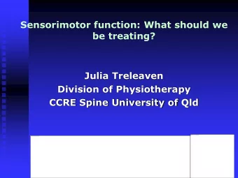 Julia Treleaven  Division of Physiotherapy  CCRE Spine University of Qld  What should we treat ?