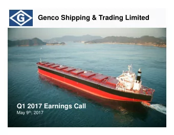 Genco Shipping &amp; Trading Limited  Q1 2017 Earnings Call May 9 th , 2017  Forward Looking