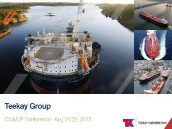 //  //  Teekay Group  Citi MLP Conference - Aug 21/22, 2013  TEEKAY OFFSHORE  Teekay Group