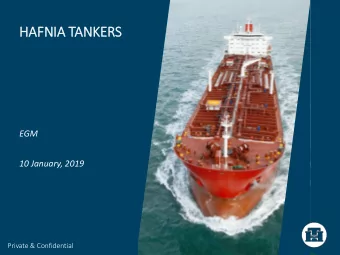 HAFNIA TANKERS  EGM  10 January, 2019  Private &amp; Confidential Executive summary  BW -