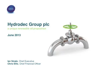 Hydrodec Group plc a unique renewable oil proposition  June 2013 Ian Smale , Chief Executive Chris
