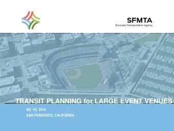 TRANSIT PLANNING for LARGE EVENT VENUES  06|  19|  2014  SAN FRANCISCO, CALIFORNIA  TRANSIT