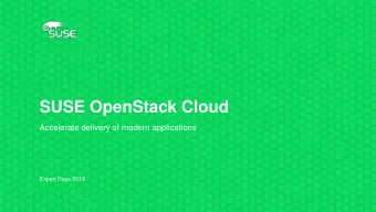 SUSE OpenStack Cloud  Accelerate delivery of modern applications  Expert Days 2019 Private Cloud: