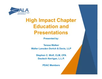 High Impact Chapter  Education and  Presentations  Presented by:  Teresa Walker  Waller Lansden