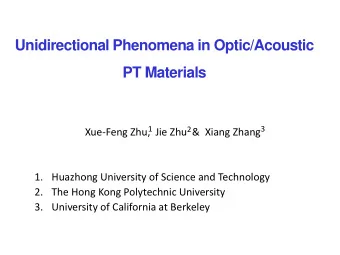 Unidirectional Phenomena in Optic/Acoustic  PT Materials  1  2  3  Xue-Feng Zhu,  Jie Zhu  &amp;