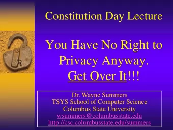 You Have No Right to  Privacy Anyway.  Get Over It!!!  Dr. Wayne Summers  TSYS School of Computer