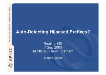 Auto-Detecting Hijacked Prefixes?  Routing SIG  7 Sep 2005  APNIC20, Hanoi, Vietnam  Geoff Huston