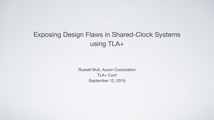 exposing design flaws in shared clock systems using tla