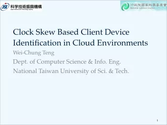 Clock Skew Based Client Device  Identification in Cloud Environments  Wei-Chung Teng  Dept. of