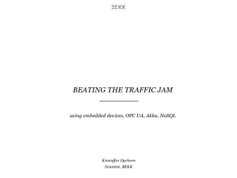 BEATING THE TRAFFIC JAM  using embedded devices, OPC UA, Akka, NoSQL  Kristoffer Dyrkorn