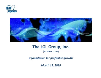 The LGL Group, Inc.  (NYSE MKT: LGL)  a foundation for profitable growth  March 13, 2019  MtronPTI