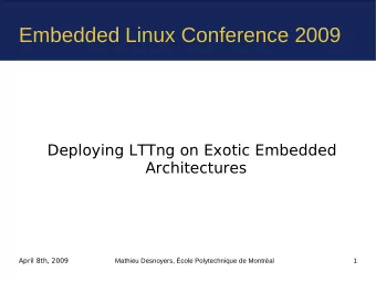 Embedded Linux Conference 2009  Deploying LTTng on Exotic Embedded  Architectures  April 8th, 2009